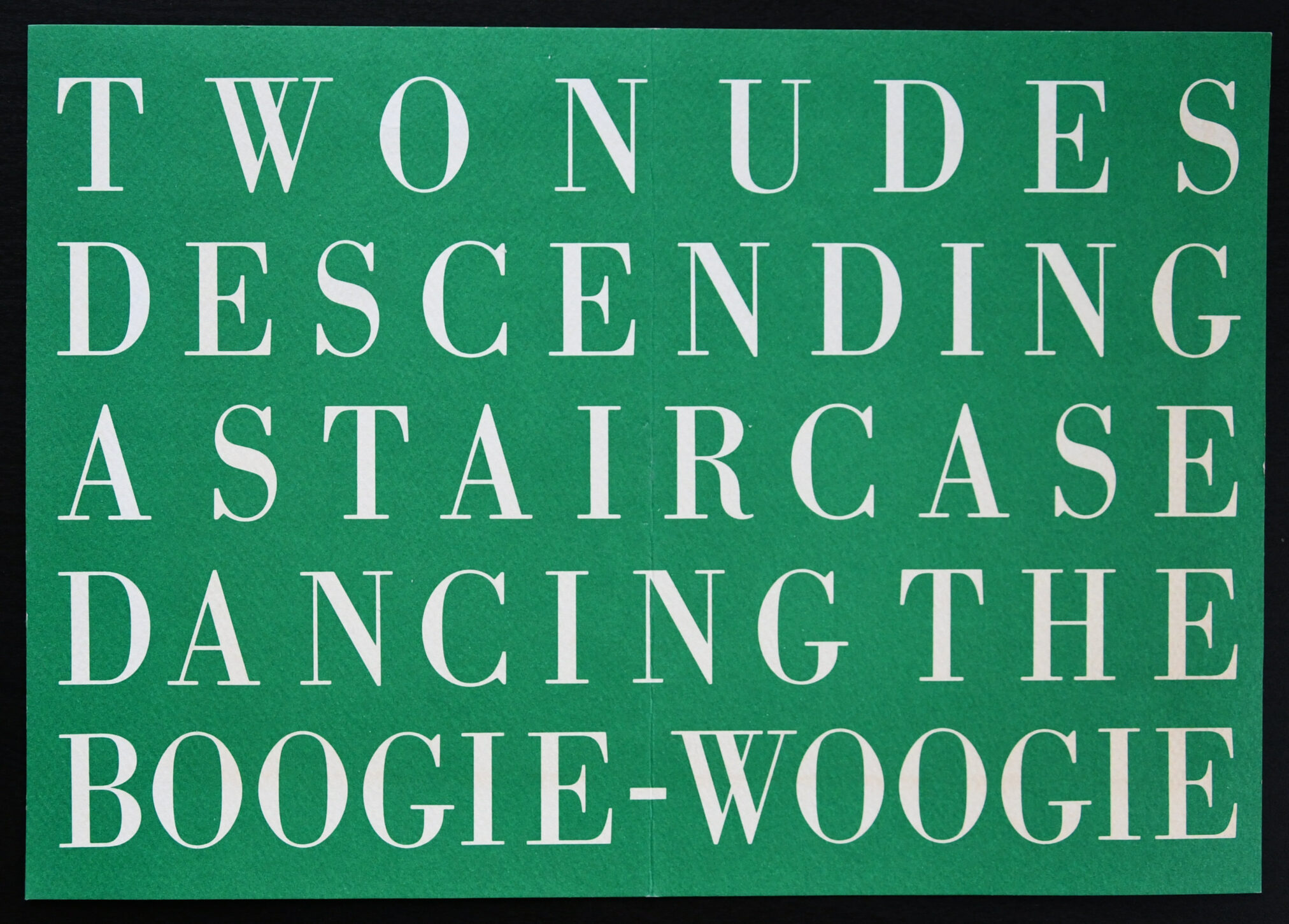 A green background featuring large white text that reads 'TWO NUDES DESCENDING A STAIRCASE DANCING THE BOOGIE-WOOGIE'.